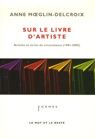 Sur le livre d'artiste : articles et écrits de circonstance (1981-2005)